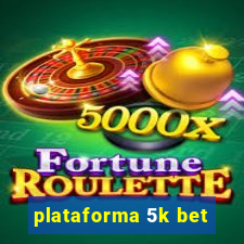 plataforma 5k bet